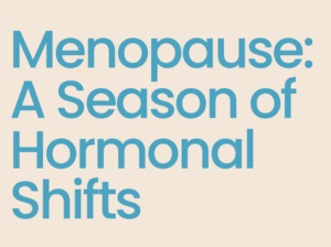 Menopause: A season of hormonal shifts